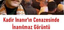 Kadir İnanır’ın C’enazesinde i’nanılmaz bir görüntü