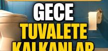 Gece tuvalete kalkanlar d!kkat! Meğerse o hastalığın ilk belirtisiymiş